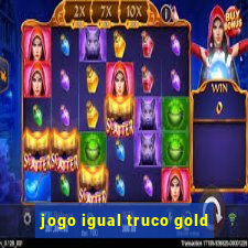 jogo igual truco gold